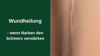 Wundheilung – wenn Narben den Schmerz verstärken
