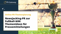 Newsjacking-PR zur Fußball-WM: Themenideen für Pressemitteilungen