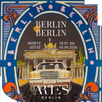 ARTES Berlin – Ausstellung: Moritz Götze – BERLIN BERLIN – 18.07. bis 04.09.2026