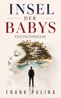 Frank Pulina- Neuerscheinung- Buch „Insel der Babys“