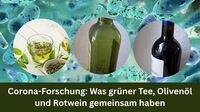 Corona – Forschung: Was grüner Tee, Olivenöl und Rotwein gemeinsam haben