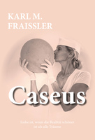 „Caseus“ von Karl M. Fraißler