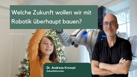 Welche Zukunft wollen wir mit Robotik überhaupt bauen?