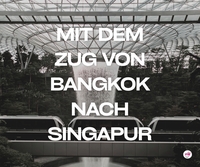 Mit dem Zug von Bangkok nach Singapur reisen
